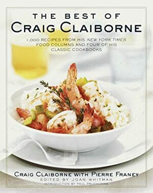 Best of Craig Claiborne: 1,000 Recipes from His New York Times Food Columns and Four of His Classic Cookbooks by Craig Claiborne, Joan Whitman