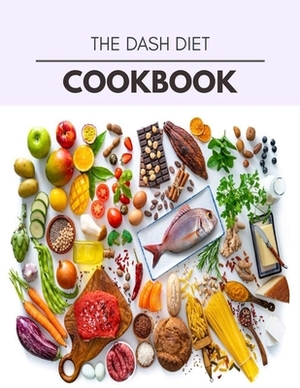 The Dash Diet Cookbook: Easy and Delicious for Weight Loss Fast, Healthy Living, Reset your Metabolism - Eat Clean, Stay Lean with Real Foods by Jan Ellison