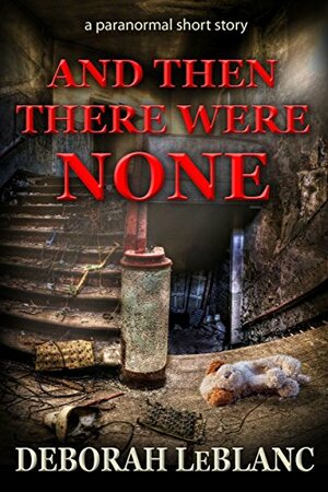 And Then There Were None by Deborah Leblanc