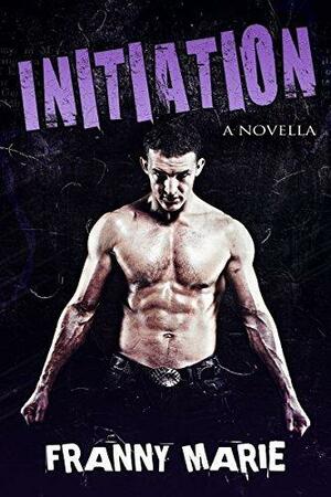 Initiation: A Novella by Franny Marie, Franny Marie