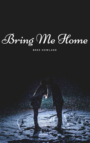 Bring Me Home by Bree Howland