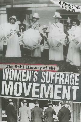 The Split History of the Women's Suffrage Movement: Suffragists Perspective by Don Nardo