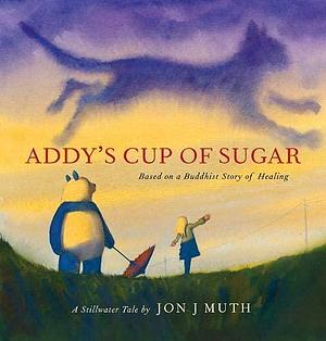 Addy's Cup of Sugar by Jon J. Muth, Jon J. Muth