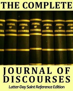 The Complete Journal of Discourses - Deluxe LDS Reference Edition - with Comprehensive TOPICAL Guide, Multiple Indexes, Speaker Biographies, & Over 12,500 Links by Currant Bush Press, Orson Pratt, Heber C. Kimball, Erastus Snow, Brigham Young, Wilford Woodruff, Orson Hyde, John Taylor, George Q. Cannon, George Albert Smith