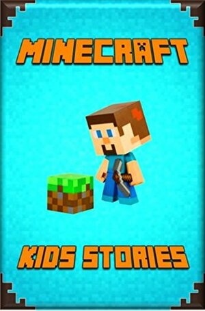 Minecraft Kid's Stories Book: A Collection of Marvelous Minecraft Short Stories for Children: Amusing Minecraft Stories for Kids from Famous Children Authors. A Treasure for All Little Minecrafters! by Minecraft Books