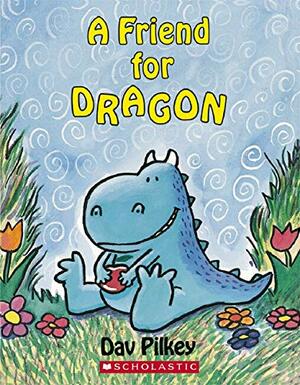 A Friend For Dragon by Dav Pilkey