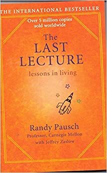 The Last Lecture - Lessons In Living by Randy Pausch