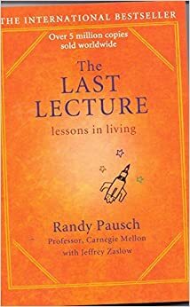 The Last Lecture - Lessons In Living by Randy Pausch