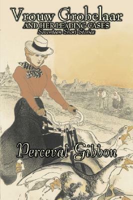 Vrouw Grobelaar and Her Leading Cases by Perceval Gibbon, Fictions, Classics, Mystery & Detective, Short Stories by Perceval Gibbon