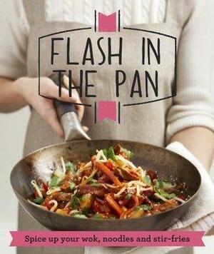 Flash in the Pan: Spice Up Your Wok, Noodles and Stir-Fries by Good Housekeeping