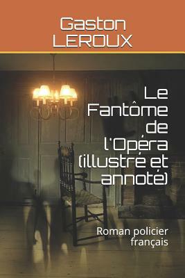 Le Fantôme de l'Opéra (Illustré Et Annoté): Roman Policier Français by Gaston Leroux