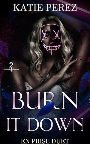 Burn It Down by Katie Perez