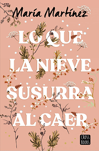 Lo que la nieve susurra al caer by Maria Martinez