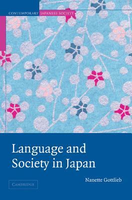 Language and Society in Japan by Nanette Gottlieb