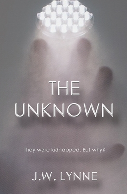 The Unknown by J.W. Lynne