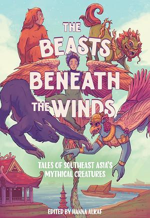 The Beasts Beneath the Winds by Hanna Alkaf