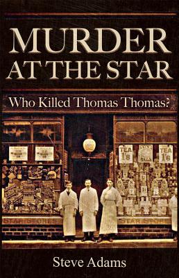 Murder at the Star: Who Killed Thomas Thomas? by Steve Adams