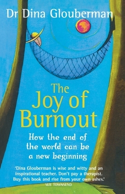 The Joy of Burnout: How the end of the world can be a new beginning by Dina Glouberman