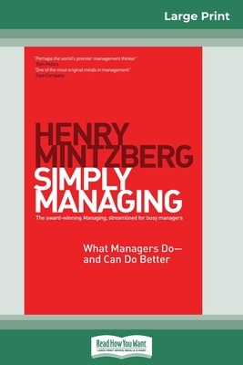 Simply Managing: What Managers Do - and Can Do Better (16pt Large Print Edition) by Henry Mintzberg