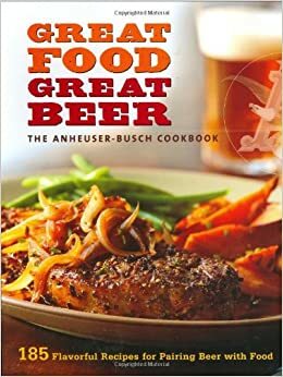 Anheuser-Busch Cookbook: Great Food, Great Beer by Sunset Magazines &amp; Books
