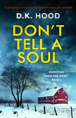 Don't Tell a Soul: A gripping crime thriller that will have you hooked by D.K. Hood