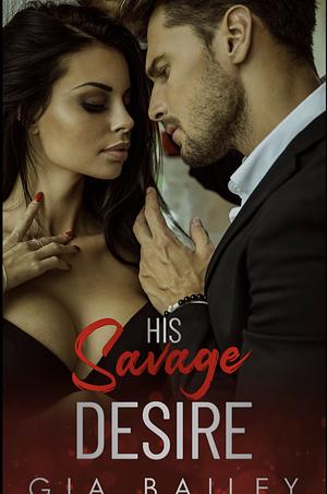 His Savage Desire by Gia Bailey