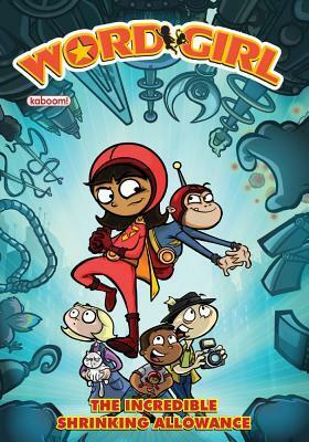 WordGirl: The Incredible Shrinking Allowance by Chris Karwowski, Steve Young