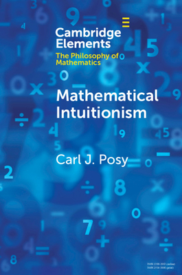 Mathematical Intuitionism by Carl J. Posy