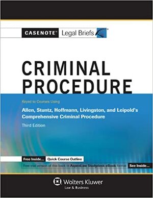 Casenote Legal Briefs: Criminal Procedure Keyed to Allen, Hoffman, Livingston & Stuntz, 3rd Ed. by Casenote Legal Briefs