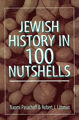 Jewish History in 100 Nutshells by Naomi Pasachoff, Robert J. Littman
