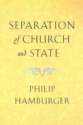 Separation of Church and State (Revised) by Philip Hamburger