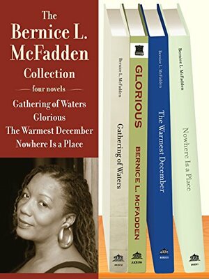 The Bernice L. McFadden Collection: Gathering of Waters, Glorious, The Warmest December, and Nowhere Is a Place by Bernice L. McFadden