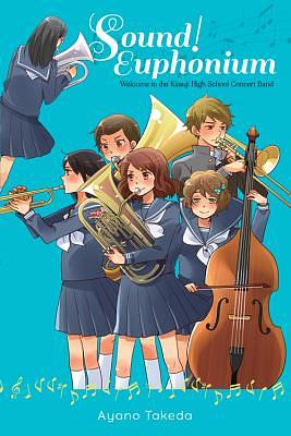 Hibike! Euphonium: Welcome to the Kitauji High School Concert Band by Ayano Takeda