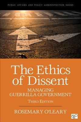 The Ethics of Dissent: Managing Guerrilla Government by Rosemary O'Leary