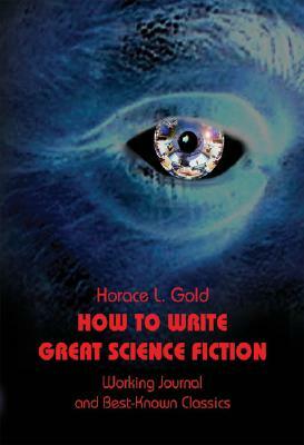 How to Write Great Science Fiction by Horace L. Gold