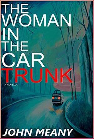 The Woman in the Car Trunk by John Meany