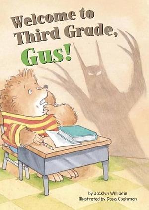 Welcome to Third Grade, Gus! by Jacklyn Williams