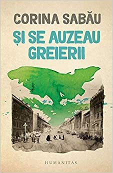 Și se auzeau greierii by Corina Sabău