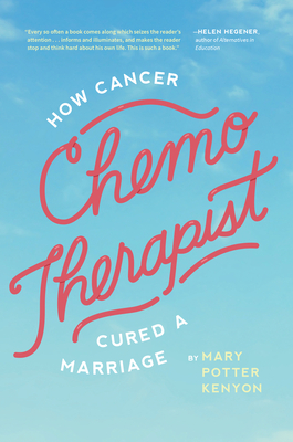 Chemo-Therapist: How Cancer Cured a Marriage by Mary Potter Kenyon