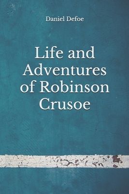 Life and Adventures of Robinson Crusoe: (Aberdeen Classics Collection) by Daniel Defoe