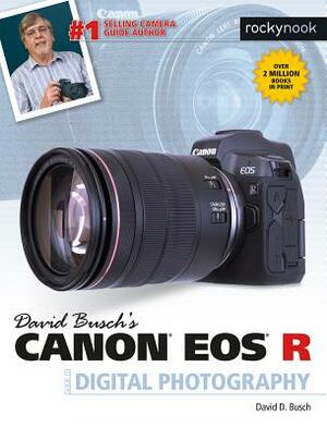 David Busch's Canon EOS R Guide to Digital Photography by David D. Busch