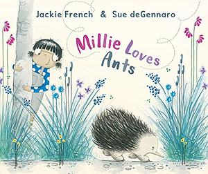 Millie Loves Ants by Sue deGennaro, Jackie French