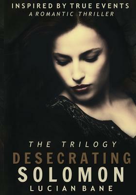 Desecrating Solomon Trilogy by Lucian Bane