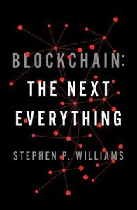 Blockchain: The Next Everything by Stephen P. Williams