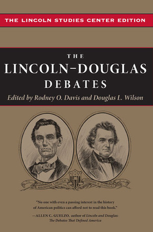 The Lincoln-Douglas Debates: The Lincoln Studies Center Edition by Douglas L. Wilson, Stephen A. Douglas, Rodney O. Davis, Knox College, Abraham Lincoln