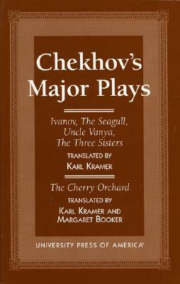 Chekhov's Major Plays: Ivanov, the Seagull, Uncle Vanya, the Three Sisters and the Cherry Orchard by Karl Kramer