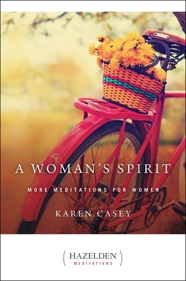 A Woman's Spirit: More Meditations for Women by Karen Casey