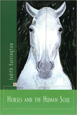 Horses and the Human Soul by Judith Barrington