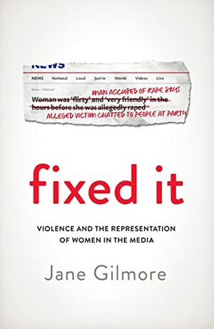 Fixed It: Violence and the Representation of Women in the Media by Jane Gilmore