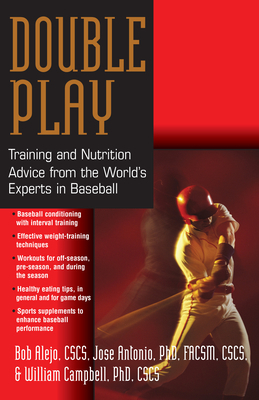 Double Play: Training and Nutrition Advice from the World's Experts in Baseball by Bob Alejo, Jose Antonio, William Campbell